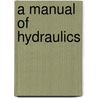 A Manual Of Hydraulics door Raymond Busquet