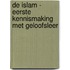 DE ISLAM - EERSTE KENNISMAKING MET GELOOFSLEER