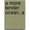 A More Tender Ocean, a by Natalee Caple