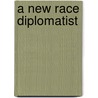 A New Race Diplomatist door Jennie Bullard Waterbury
