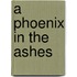 A Phoenix in the Ashes
