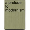 A Prelude to Modernism door Petra Pointner