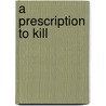 A Prescription To Kill door Thomas W. Griffin