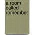 A Room Called Remember