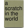 A Scratch In The World door Frank L. Downwood