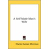 A Self Made Man's Wife door Charles Eustace Merriman