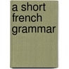 A Short French Grammar door Charles Hall Grandgent
