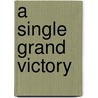 A Single Grand Victory door Ethan Sepp Rafuse