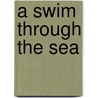 A Swim Through the Sea by Kristin Joy Pratt-Serafini