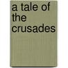 A Tale Of The Crusades by Sarah Crompton