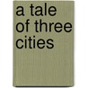 A Tale Of Three Cities door John Lynch