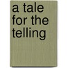 A Tale for the Telling by Brian Morache