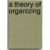A Theory Of Organizing by Barbara Czarniawska
