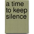 A Time To Keep Silence