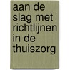 Aan de slag met richtlijnen in de thuiszorg by L. Hendriks