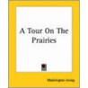 A Tour On The Prairies door Washington Washington Irving