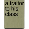 A Traitor to His Class by John Rosenberg