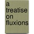 A Treatise On Fluxions