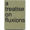 A Treatise On Fluxions by Colin MacLaurin