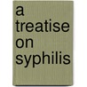 A Treatise On Syphilis by Walter John Coulson