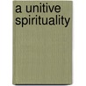 A Unitive Spirituality door Stephen Arthur Murphy