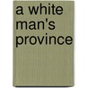 A White Man's Province door Patricia E. Roy