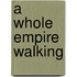 A Whole Empire Walking