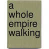 A Whole Empire Walking door Peter Gatrell