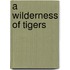 A Wilderness Of Tigers