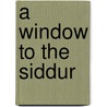 A Window to the Siddur door Walter Orenstein