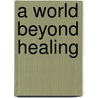 A World Beyond Healing door Nicholas Wade