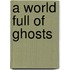 A World Full of Ghosts