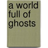 A World Full of Ghosts door Charis Cotter
