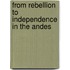 From rebellion to independence in the Andes