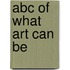 Abc Of What Art Can Be