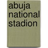 Abuja National Stadion door Miriam T. Timpledon