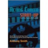 Acting Career Start-Up door L. Smith Anthony