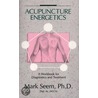 Acupuncture Energetics door Ph.D. Seem