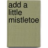 Add a Little Mistletoe by Aliyah Burke