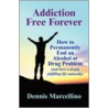 Addiction Free Forever door Dennis Marcellino