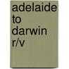 Adelaide To Darwin R/V door Onbekend
