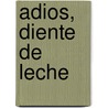 Adios, Diente de Leche by Mercedes Perez Sabbi
