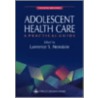 Adolescent Health Care door Lawrence S. Neinstein