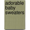 Adorable Baby Sweaters by Drg Publishing