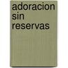 Adoracion Sin Reservas by Darlene Zschech