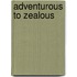 Adventurous to Zealous