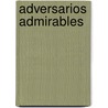 Adversarios Admirables by Olaga Guirao