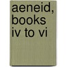 Aeneid, Books Iv To Vi by Virgil Virgil