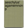 Aeschylus' Agamemnon P door Thomas George Aeschylus