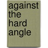 Against the Hard Angle by Matthew Robinson